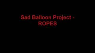 Sad Balloon Project - ROPES