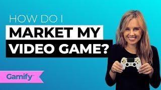 How do I Market My Video Game?