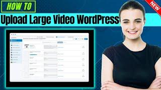 How To Upload Large Video On WordPress 2024 | Right way