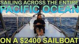 Sailing Alone 11,500 Nautical Miles Across The Entire Pacific Ocean on a $2400 Sailboat