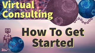 How To Get Started as a Virtual Consultant