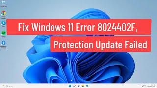 Fix Windows 11 Error 8024402f, Protection Definition Update Failed