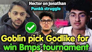 Goblin pick Godlike for win Bmps trophy  Hector on Jonathan Punkk struggle 