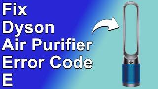 Dyson Air Purifier Error Code E - Troubleshoot Instantly! (Why Error E  Happens And How To Fix It)