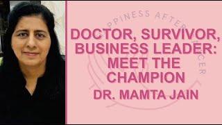 Doctor, Survior, Business Leader: Meet the Champion. Dr. Mamta Jain