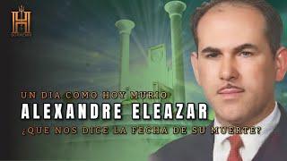 Un día como hoy Alexandre Eleazar Partió ¿Qué nos dice la fecha de su muerte?