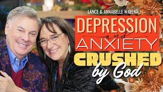 How Depression and Anxiety can be Crushed by God! Lance and Annabelle share a Personal Story