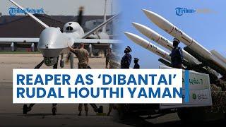 Rangkuman Perang Timur Tengah: Yaman Tembak Jatuh 13 Drone Canggih Reaper AS Alami Kerugian Besar