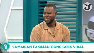 'Jamaican Taximan' Song Goes Viral | TVJ Smile Jamaica