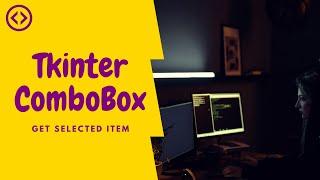 combobox in tkinter: how to get the value of a selected item - python 3