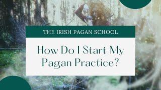 How Do I Start an Irish Celtic Pagan Practice? | Lora O'Brien Answers an Irish Pagan School Question