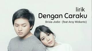 Dengan Caraku - Brisia Jodie (feat Arsy Widianto) - lirik lagu