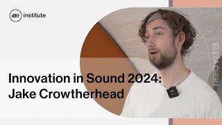 Innovation in Sound 2024 Student Stories: Jake Crowtherhead