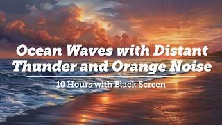 Fall Asleep Fast. 10 Hours of Large Ocean Waves, Rolling Thunder and Soft Orange Noise