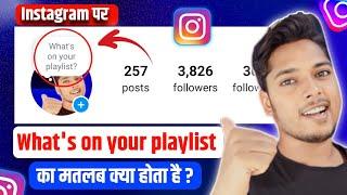 What's on your playlist Instagram mein iska matlab kya hota hai ? Meaning of what's on your playlist