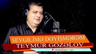 Teymur Gozelov - "Sevgilime Deyismerem"