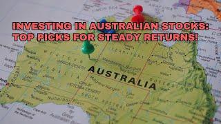 Investing in Australian Stocks: Top Picks for Steady Returns!