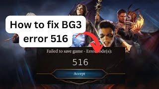 Bg3 failed to save game error code 516 | Bg3 error code 516