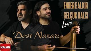 Ender Balkır & Selçuk Balcı – Dost Nazarı I Kalan Live © 2024 Kalan Müzik