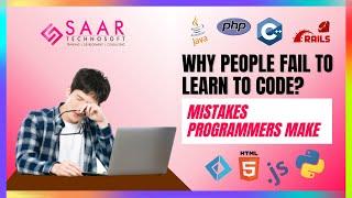 Why People Fail to Learn to Code? Mistakes Programmers Make | SAAR