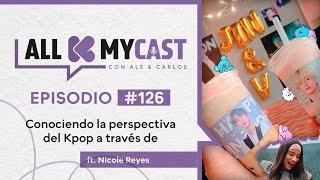 Allkmycast con Ale y el Carlos Ep.126 | Conociendo la perspectiva del Kpop a través de Nicole Reyes