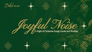 Bethel Church Service | Joyful Noise: A Night of Christmas Songs, Carols, and Worship with Bethel