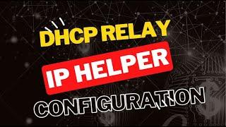 Configuring DHCP Relay | IP Helper Address