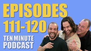 Episodes 111-120 - Ten Minute Podcast | Chris D'Elia, Bryan Callen and Will Sasso