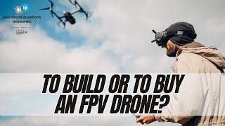 Should You Build an FPV Drone Or Buy a Prebuilt FPV Drone? (YDQA EP 80)