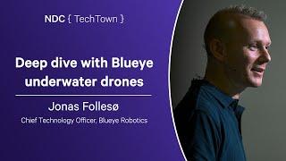 Deep dive with Blueye underwater drones - Jonas Follesø - NDC TechTown 2024