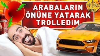 ARABALARIN ÖNÜNE YATARAK TROLLEDİM !