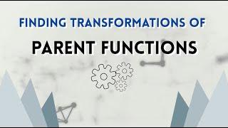 Transformations of Parent Functions