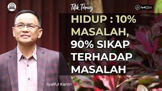 TITIK TERANG | HIDUP : 10 PERSEN MASALAH, 90 PERSEN SIKAP TERHADAP MASALAH | SYAIFUL KARIM  | BSI