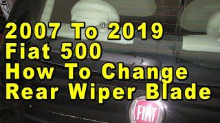 2007 To 2019 Fiat 500 How To Change Rear Wiper Blade With Size & Part Numbers