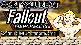 Can you beat Fallout New Vegas with only Strength