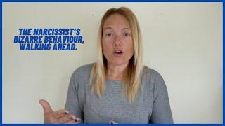 The Narcissists Bizarre Behaviour, Walking Ahead. (Understanding Narcissism.) #narcissistic