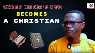 Eeei! Chief Imam’s son encounters Jesus Christ.”My father wept and when I denounced Islam.