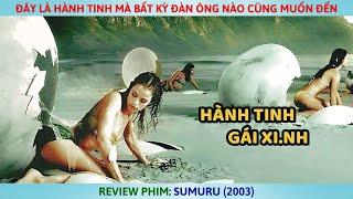 Đây Là Hành Tinh Mà Bất Kỳ Đàn Ông Nào Cũng Muốn Đến l Review Phim