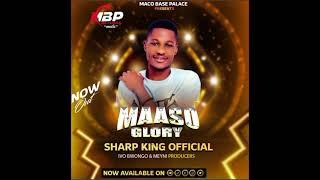 MAASO GLORY - SHARP KING OFFICIAL (MR PROBLEM) XAVI PROMOTIONS +256700593953