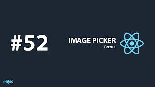 Curso de React Native desde Cero - Capitulo 52 Image Picker (parte 1)