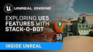 Exploring UE5 Features With Stack-O-Bot | Inside Unreal