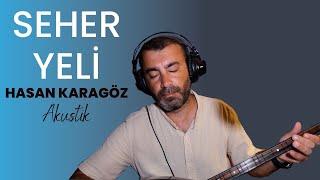 Seher Yeli - Hasan Karagöz - Acoustic