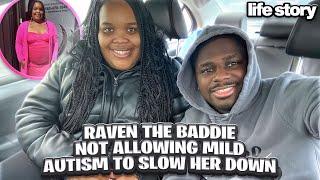 Raven The Baddie Not Allowing Mild Autism To Slow Her Down| Life Story