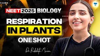 NEET 2025 Biology: Respiration in Plants | Biology One Shot | Dr. Rakshita Singh