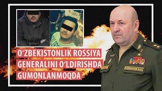 O‘zbekiston fuqarosi Rossiya generalini o‘ldirishda gumonlanib ushlandi - FXX