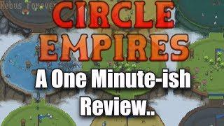 Circle Empires - A One Minute-ish Review- A grown up Indie strategy game for grown ups.