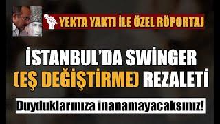 İstanbul'da Swinger (Eş değiştirme) rezaleti! Duyduklarınıza inanamayacaksınız.