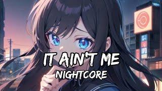 Nightcore - It Ain't Me (Lyrics)