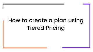 How to create a plan using Tiered Pricing