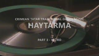 Crimean Tatar Traditional Dance Music - Haytarma | Part 3 - Retro Playlist